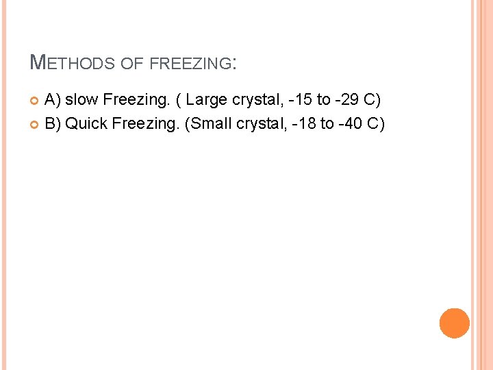 METHODS OF FREEZING: A) slow Freezing. ( Large crystal, -15 to -29 C) B)