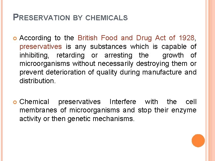 PRESERVATION BY CHEMICALS According to the British Food and Drug Act of 1928, preservatives