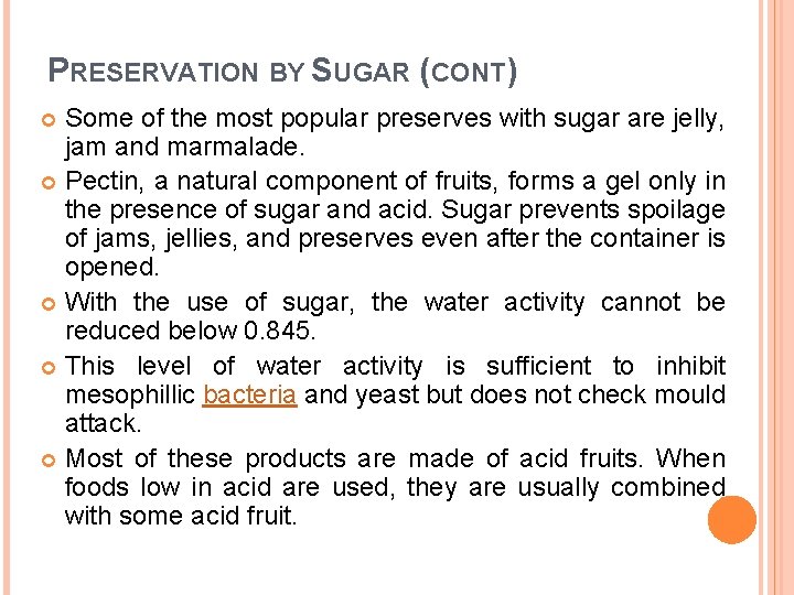 PRESERVATION BY SUGAR (CONT) Some of the most popular preserves with sugar are jelly,