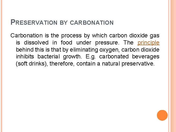 PRESERVATION BY CARBONATION Carbonation is the process by which carbon dioxide gas is dissolved