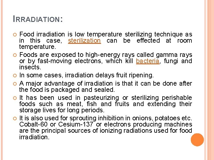 IRRADIATION: Food irradiation is low temperature sterilizing technique as in this case, sterilization can