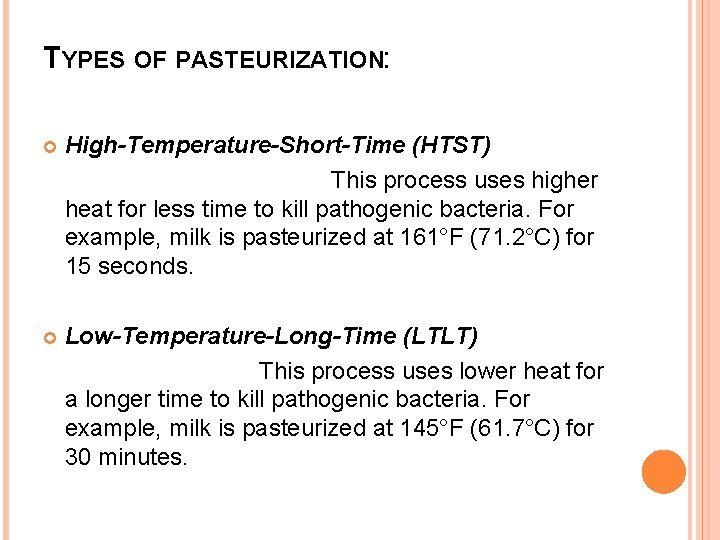 TYPES OF PASTEURIZATION: High-Temperature-Short-Time (HTST) This process uses higher heat for less time to
