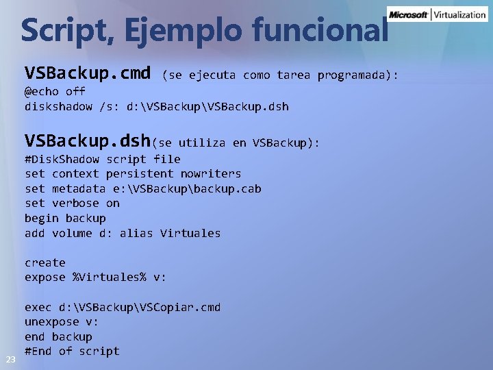 Script, Ejemplo funcional VSBackup. cmd (se ejecuta como tarea programada): @echo off diskshadow /s: