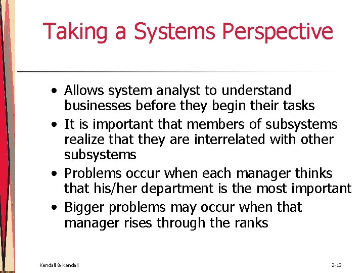 Taking a Systems Perspective • Allows system analyst to understand businesses before they begin Taking a Systems Perspective • Allows system analyst to understand businesses before they begin