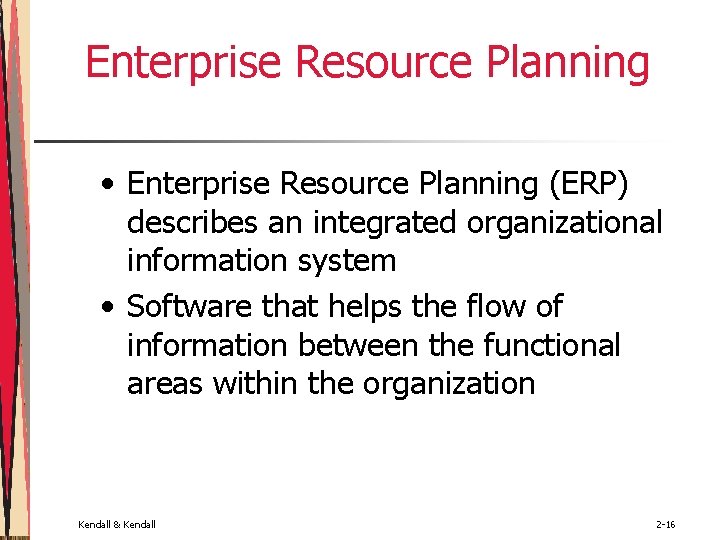 Enterprise Resource Planning • Enterprise Resource Planning (ERP) describes an integrated organizational information system Enterprise Resource Planning • Enterprise Resource Planning (ERP) describes an integrated organizational information system