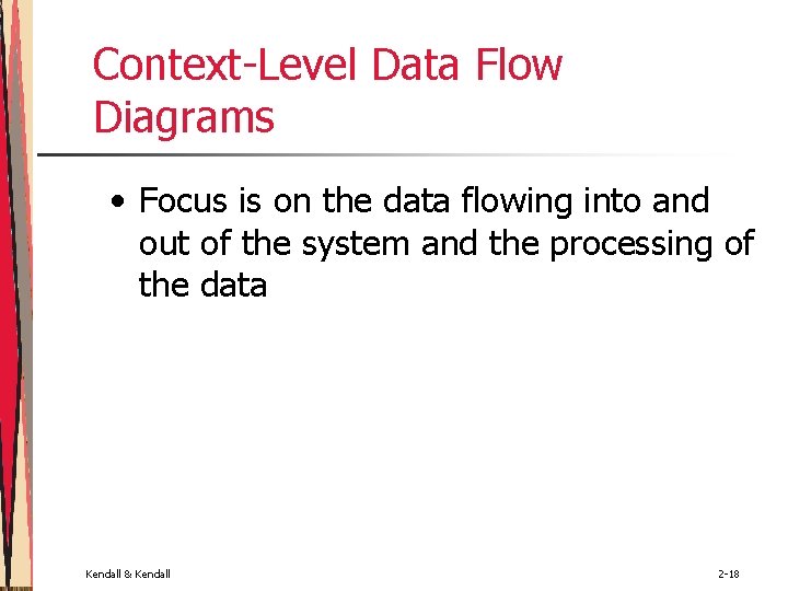 Context-Level Data Flow Diagrams • Focus is on the data flowing into and out Context-Level Data Flow Diagrams • Focus is on the data flowing into and out