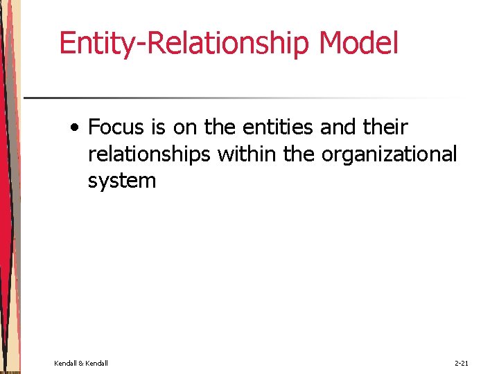 Entity-Relationship Model • Focus is on the entities and their relationships within the organizational Entity-Relationship Model • Focus is on the entities and their relationships within the organizational