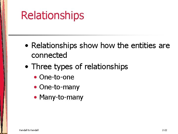 Relationships • Relationships show the entities are connected • Three types of relationships • Relationships • Relationships show the entities are connected • Three types of relationships •