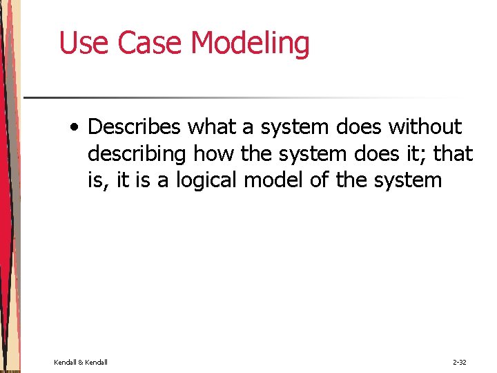 Use Case Modeling • Describes what a system does without describing how the system Use Case Modeling • Describes what a system does without describing how the system
