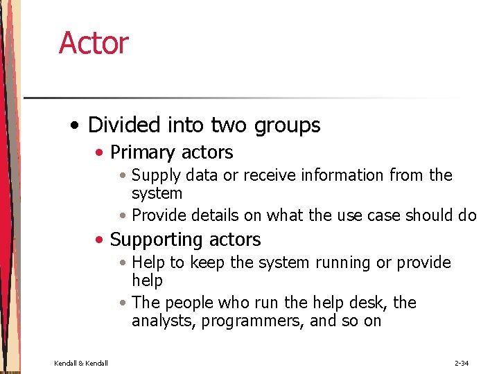 Actor • Divided into two groups • Primary actors • Supply data or receive Actor • Divided into two groups • Primary actors • Supply data or receive