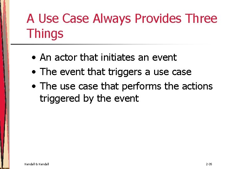 A Use Case Always Provides Three Things • An actor that initiates an event A Use Case Always Provides Three Things • An actor that initiates an event