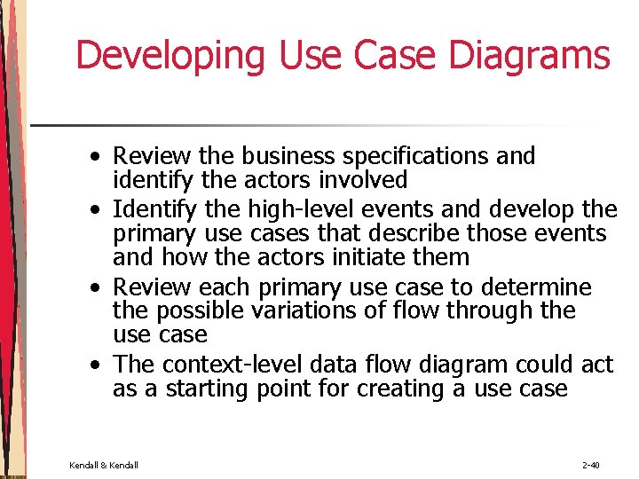 Developing Use Case Diagrams • Review the business specifications and identify the actors involved Developing Use Case Diagrams • Review the business specifications and identify the actors involved