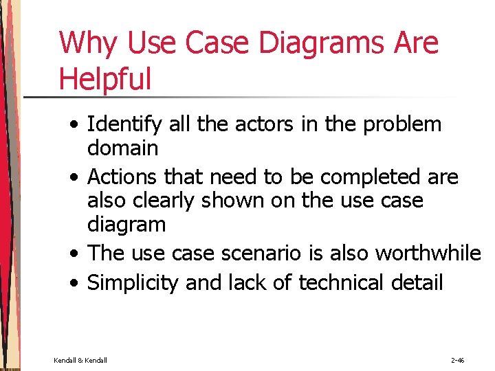 Why Use Case Diagrams Are Helpful • Identify all the actors in the problem Why Use Case Diagrams Are Helpful • Identify all the actors in the problem