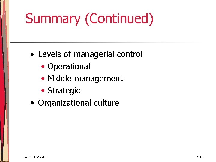 Summary (Continued) • Levels of managerial control • Operational • Middle management • Strategic Summary (Continued) • Levels of managerial control • Operational • Middle management • Strategic