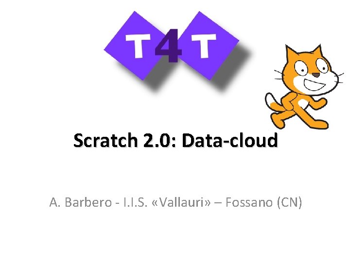 Scratch 2. 0: Data-cloud A. Barbero - I. I. S. «Vallauri» – Fossano (CN)