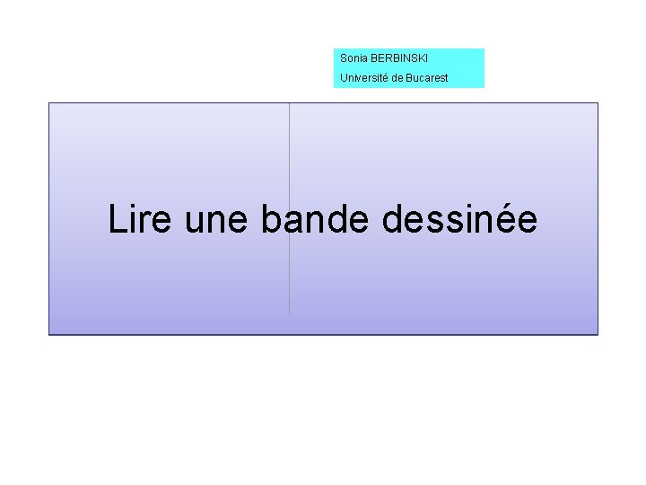 Sonia BERBINSKI Université de Bucarest Lire une bande dessinée 