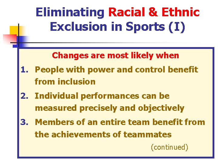 Eliminating Racial & Ethnic Exclusion in Sports (I) Changes are most likely when 1. Eliminating Racial & Ethnic Exclusion in Sports (I) Changes are most likely when 1.