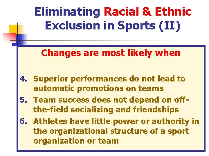 Eliminating Racial & Ethnic Exclusion in Sports (II) Changes are most likely when 4. Eliminating Racial & Ethnic Exclusion in Sports (II) Changes are most likely when 4.