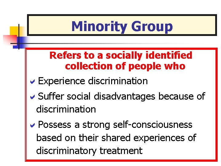 Minority Group Refers to a socially identified collection of people who a. Experience discrimination Minority Group Refers to a socially identified collection of people who a. Experience discrimination