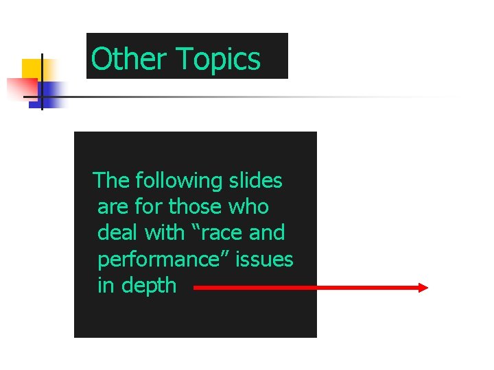 Other Topics The following slides are for those who deal with “race and performance” Other Topics The following slides are for those who deal with “race and performance”