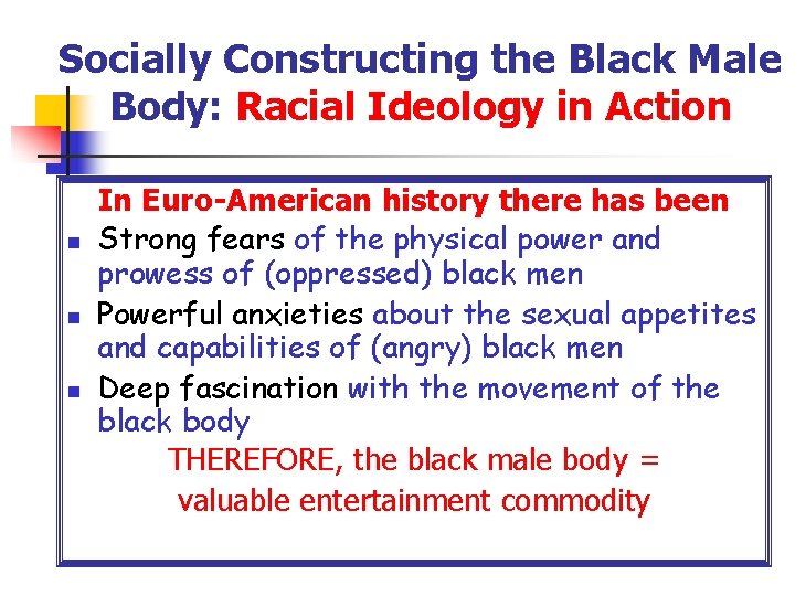 Socially Constructing the Black Male Body: Racial Ideology in Action n In Euro-American history Socially Constructing the Black Male Body: Racial Ideology in Action n In Euro-American history