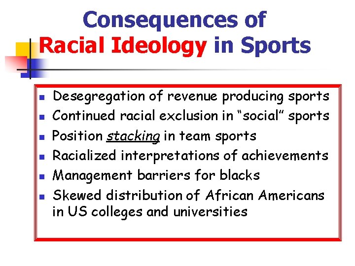 Consequences of Racial Ideology in Sports n n n Desegregation of revenue producing sports Consequences of Racial Ideology in Sports n n n Desegregation of revenue producing sports