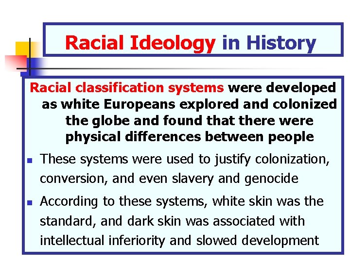 Racial Ideology in History Racial classification systems were developed as white Europeans explored and Racial Ideology in History Racial classification systems were developed as white Europeans explored and