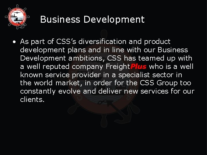 Business Development • As part of CSS’s diversification and product development plans and in