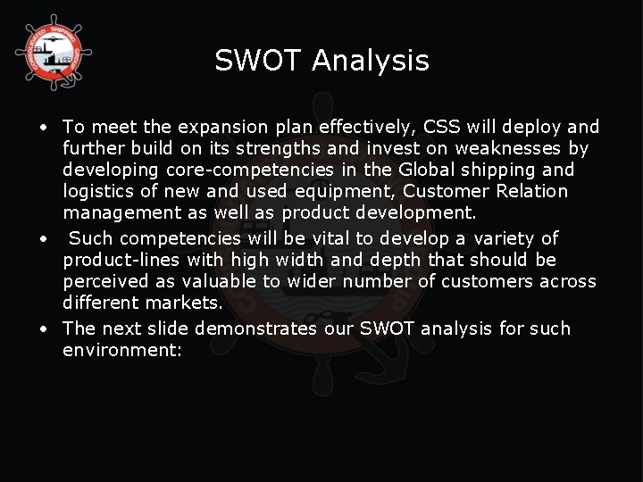 SWOT Analysis • To meet the expansion plan effectively, CSS will deploy and further