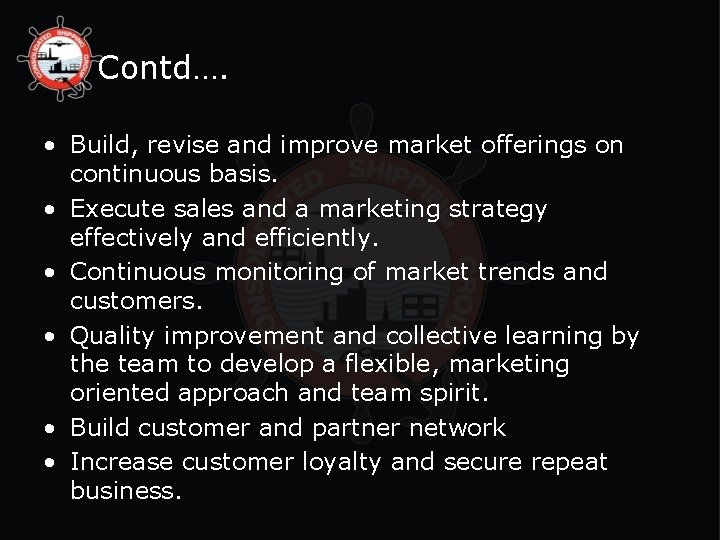 Contd…. • Build, revise and improve market offerings on continuous basis. • Execute sales