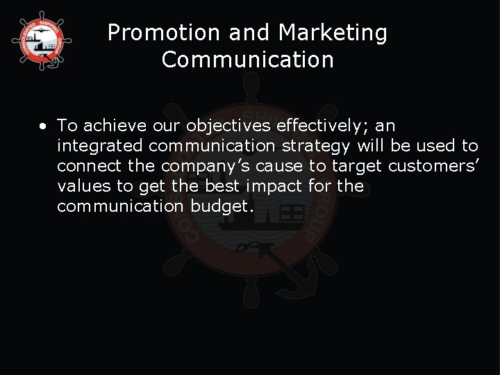 Promotion and Marketing Communication • To achieve our objectives effectively; an integrated communication strategy