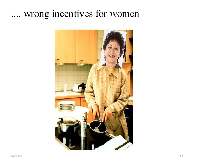. . . , wrong incentives for women 10/26/2020 10 