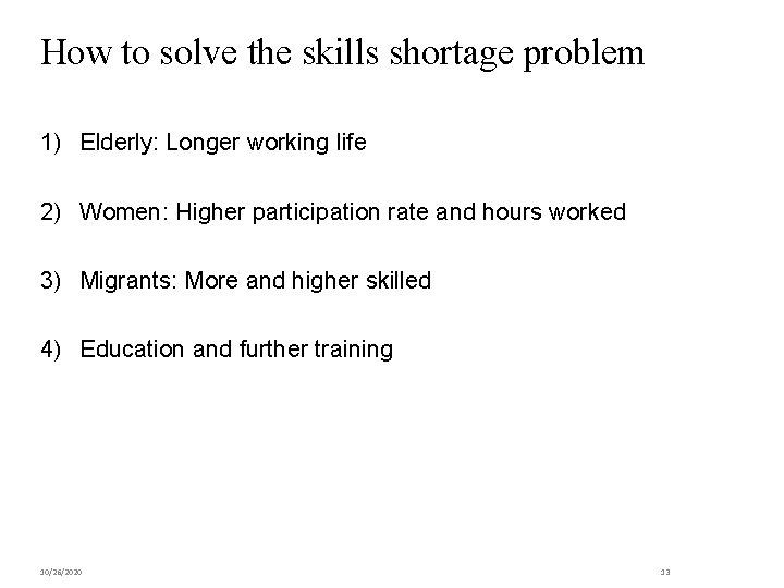 How to solve the skills shortage problem 1) Elderly: Longer working life 2) Women: