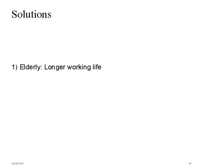 Solutions 1) Elderly: Longer working life 10/26/2020 14 