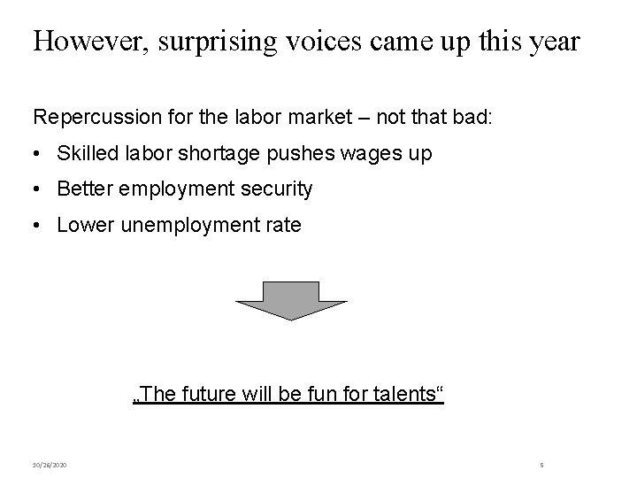 However, surprising voices came up this year Repercussion for the labor market – not