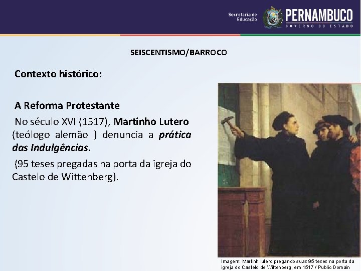 SEISCENTISMO/BARROCO Contexto histórico: A Reforma Protestante No século XVI (1517), Martinho Lutero (teólogo alemão