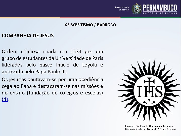 SEISCENTISMO / BARROCO COMPANHIA DE JESUS Ordem religiosa criada em 1534 por um grupo