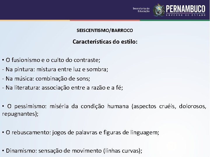 SEISCENTISMO/BARROCO Características do estilo: • O fusionismo e o culto do contraste; - Na