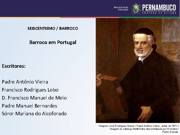 SEISCENTISMO / BARROCO Barroco em Portugal Escritores: Padre Antônio Vieira Francisco Rodrigues Lobo D.
