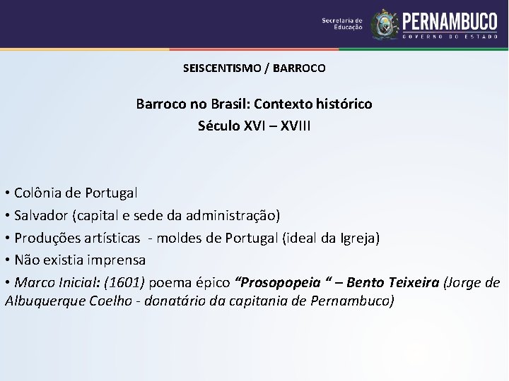 SEISCENTISMO / BARROCO Barroco no Brasil: Contexto histórico Século XVI – XVIII • Colônia
