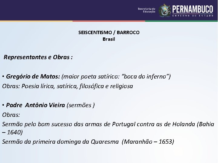 SEISCENTISMO / BARROCO Brasil Representantes e Obras : • Gregório de Matos: (maior poeta
