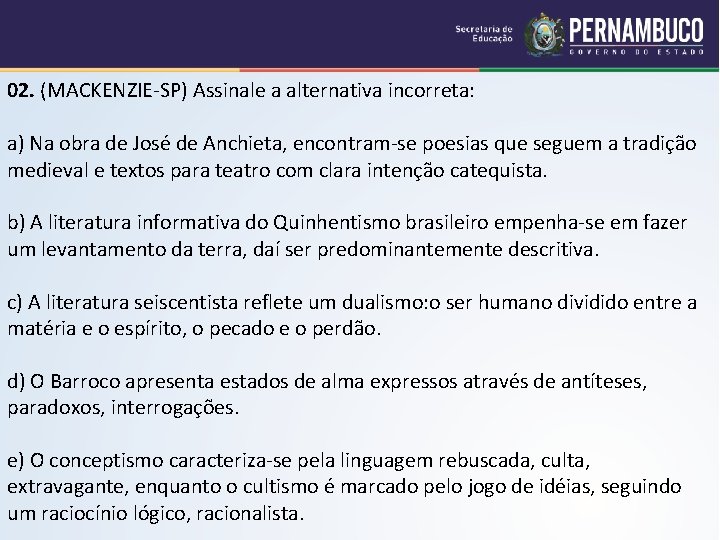 02. (MACKENZIE-SP) Assinale a alternativa incorreta: a) Na obra de José de Anchieta, encontram-se