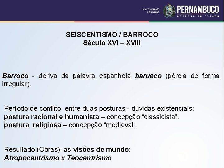 SEISCENTISMO / BARROCO Século XVI – XVIII Barroco - deriva da palavra espanhola barueco