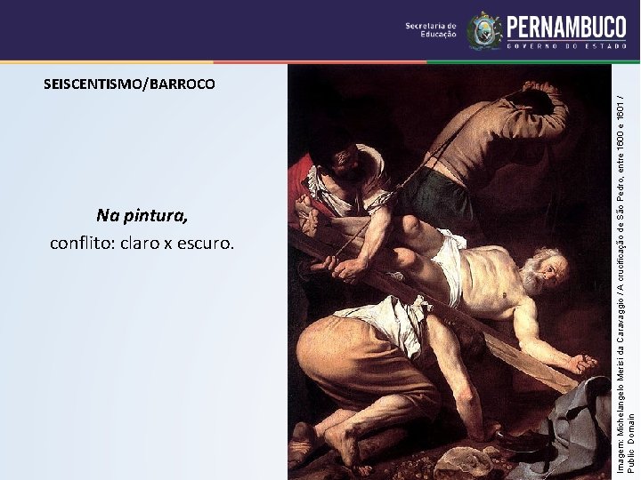 Na pintura, conflito: claro x escuro. Imagem: Michelangelo Merisi da Caravaggio / A crucificação