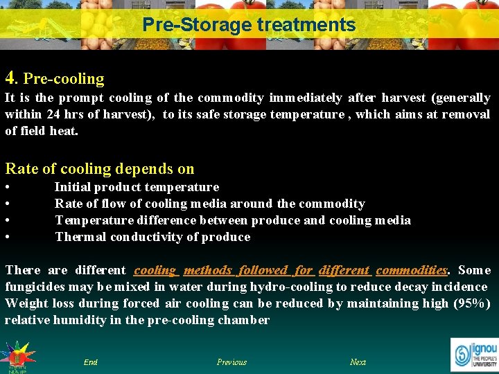 Pre-Storage treatments 4. Pre-cooling It is the prompt cooling of the commodity immediately after