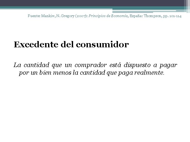 Fuente: Mankiw, N. Gregory (2007): Principios de Economía, España: Thompson, pp. 101 -114 Excedente