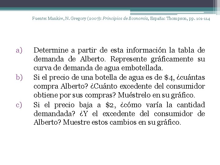 Fuente: Mankiw, N. Gregory (2007): Principios de Economía, España: Thompson, pp. 101 -114 a)