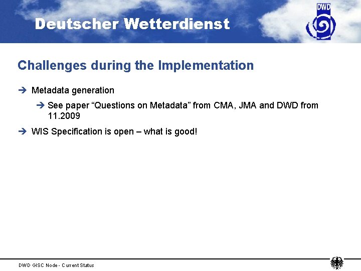Deutscher Wetterdienst Challenges during the Implementation è Metadata generation è See paper “Questions on