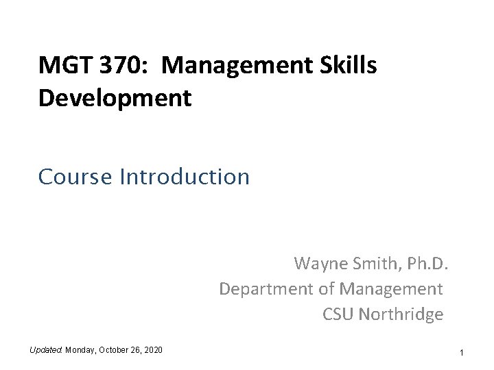 MGT 370: Management Skills Development Course Introduction Wayne Smith, Ph. D. Department of Management
