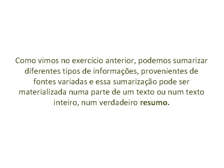 Como vimos no exercício anterior, podemos sumarizar diferentes tipos de informações, provenientes de fontes